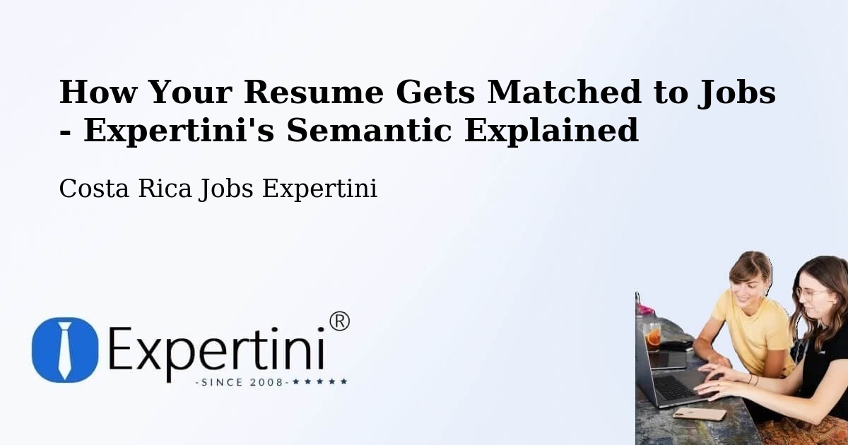 How Your Resume Gets Matched to Jobs - Expertini's Semantic Explained - Costa Rica Jobs Expertini