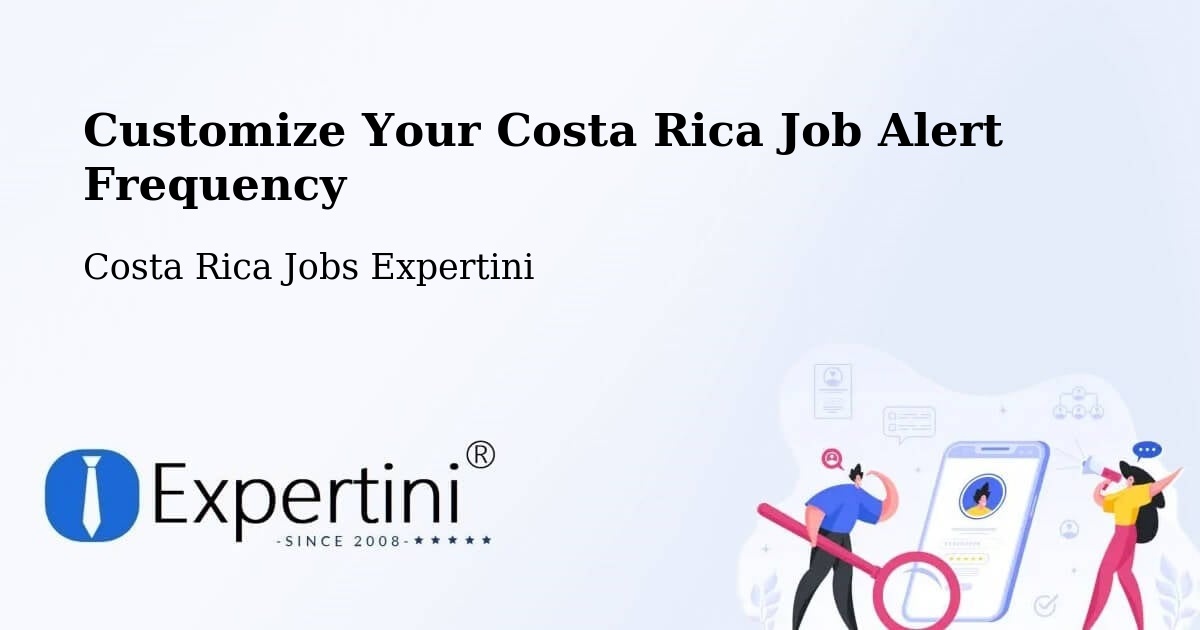 Customize Your Costa Rica Job Alert Frequency - Costa Rica Jobs Expertini